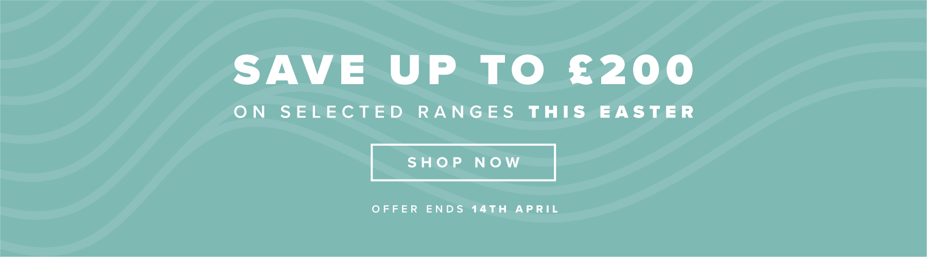 Save up to £200 on selected ranges this Easter. Offer ends 14th April.