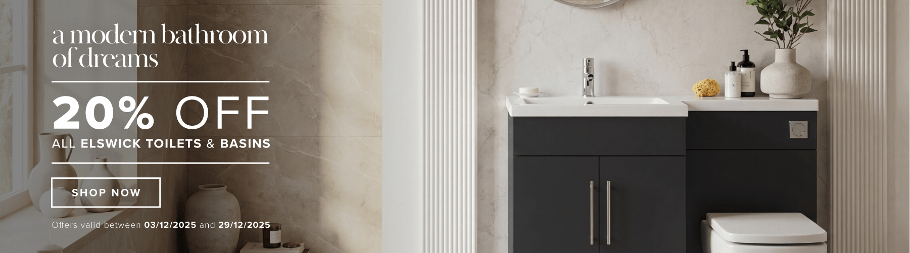 A modern bathroom of dreams  20% off all Elswick Toilets & Basins  Shop now  Offers valid between 03/12/2025 and 29/12/2025